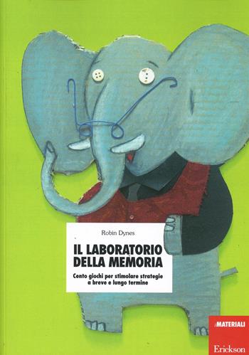 Il laboratorio della memoria. Cento giochi per stimolare strategie a breve e lungo termine - Robin Dynes - Libro Erickson 2002, Materiali per l'educazione | Libraccio.it