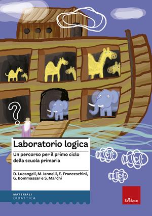 Laboratorio logica. Un percorso per il primo ciclo della scuola elementare  - Libro Erickson 2002, Materiali per l'educazione | Libraccio.it