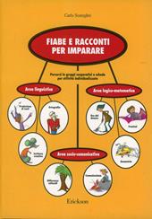 Fiabe e racconti per imparare. Percorsi in gruppi cooperativi e schede per attività individualizzate nelle aree linguistica, logico-matematica e socio-comunicativa