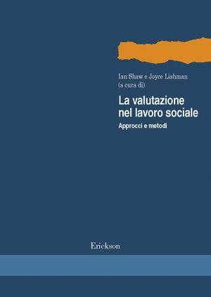 La valutazione nel lavoro sociale. Approcci e metodi - I. Shaw, J. Lishman - Libro Erickson 2002, Metodi e tecniche del lavoro sociale | Libraccio.it
