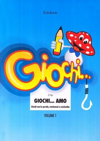 Giochi... amo. Vol. 1: Giochi con le parole, crucincroci e cruciverba - Crip - Libro Erickson 2002, Materiali per l'educazione | Libraccio.it