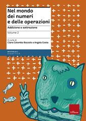 Nel mondo dei numeri e delle operazioni. Vol. 2: Addizione e sottrazione