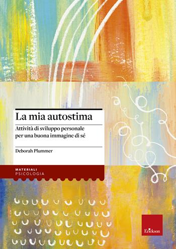 La mia autostima. Attività di sviluppo personale per una buona immagine di sé - Deborah Plummer - Libro Erickson 2002, Materiali per l'educazione | Libraccio.it