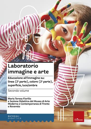 Laboratorio immagine e arte. Vol. 2: Educazione all'immagine su: linea (2ª parte), colore (2ª parte), superficie, luce/ombra - M. Teresa Fiorillo - Libro Erickson 2013, Materiali per l'educazione | Libraccio.it