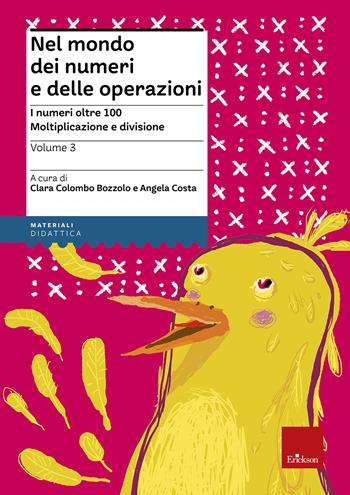 Nel mondo dei numeri e delle operazioni. Vol. 3: I numeri oltre 100. Moltiplicazione e divisione - Clara Colombo Bozzolo, Angela Costa - Libro Erickson 2013, Materiali per l'educazione | Libraccio.it