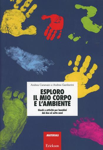 Esploro il mio corpo e l'ambiente. Giochi e attività per bambini dai due ai sette anni - Andrea Canevaro, Andrea Gamberini - Libro Erickson 2013, Materiali per l'educazione | Libraccio.it