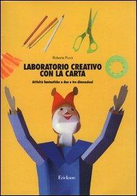 Laboratorio creativo con la carta. Attività fantastiche a due e tre dimensioni - Roberta Pucci - Libro Erickson 2013, Materiali per l'educazione | Libraccio.it