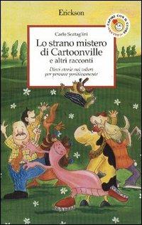 Lo strano mistero di Cartoonville e altri racconti. Dieci storie sui valori per pensare positivamente - Carlo Scataglini - Libro Erickson 2003, Capire con il cuore | Libraccio.it