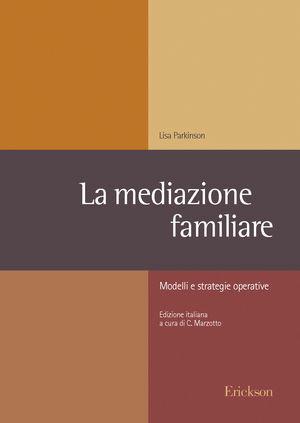 La mediazione familiare. Modelli e strategie operative - Lisa Parkinson - Libro Erickson 2003, Metodi e tecniche del lavoro sociale | Libraccio.it