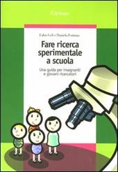 Fare ricerca sperimentale a scuola. Una guida per insegnanti e giovani ricercatori
