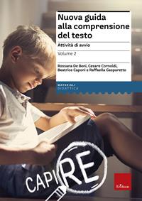 Nuova guida alla comprensione del testo. Vol. 2: Attività di avvio - Cesare Cornoldi, Gasparetto Raffaella, Beatrice Caponi - Libro Erickson 2013, Materiali per l'educazione | Libraccio.it