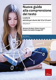 Nuova guida alla comprensione del testo. Vol. 4: Livello B: attività per alunni dai 12 ai 15 anni. - Rossana De Beni, Chiara Vocetti, Cesare Cornoldi - Libro Erickson 2013, Materiali per l'educazione | Libraccio.it