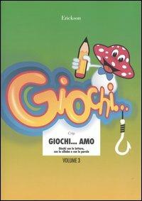 Giochi... amo. Vol. 3: Giochi con le lettere, con le sillabe e con le parole - Crip - Libro Erickson 2003, Materiali per l'educazione | Libraccio.it