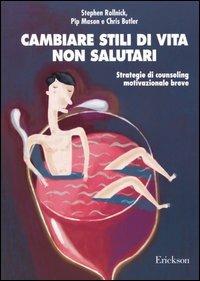 Cambiare stili di vita non salutari. Strategie di counseling motivazionale breve - Stephen Rollnick, Pip Mason, Chris Butler - Libro Erickson 2013, Psicologia | Libraccio.it
