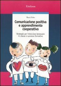 Comunicazione positiva e apprendimento cooperativo. Strategie per intrecciare benessere in classe e successo formativo - Mario Polito - Libro Erickson 2004, Guide per l'educazione | Libraccio.it