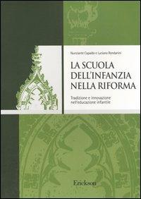 La scuola dell'infanzia nella riforma. Tradizione e innovazione nell'educazione infantile - Nunziante Capaldo, Luciano Rondanini - Libro Erickson 2013, Cultura organizz. istituzioni scolastiche | Libraccio.it