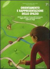 Orientamento e rappresentazione dello spazio. Attività per migliorare il senso dell'orientamento: leggere le mappe, memorizzare percorsi, organizzare viaggi