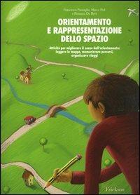 Orientamento e rappresentazione dello spazio. Attività per migliorare il senso dell'orientamento: leggere le mappe, memorizzare percorsi, organizzare viaggi - Francesca Pazzaglia, Marco Poli, Rossana De Beni - Libro Erickson 2013, Materiali per l'educazione | Libraccio.it