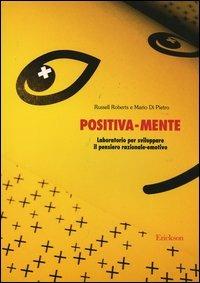 Positiva-mente. Laboratorio per sviluppare il pensiero razionale-emotivo - Russell Roberts, Mario Di Pietro - Libro Erickson 2004, Materiali per l'educazione | Libraccio.it
