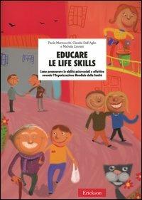 Educare le life skills. Come promuovere le abilità psico-sociali e affettive secondo l'Organizzazione Mondiale della Sanità - Paola Marmocchi, Claudia Dall'Aglio, Michela Zannini - Libro Erickson 2004, Materiali per l'educazione | Libraccio.it