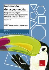 Nel mondo della geometria. Vol. 3: Poligoni e non poligoni. Costruzione di figure geometriche. Utilizzo di software dinamici.