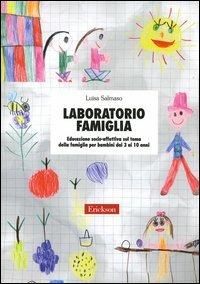 Laboratorio famiglia. Educazione socio-affettiva sul tema della famiglia per bambini dai 3 ai 10 anni - Luisa Salmaso - Libro Erickson 2004, Materiali per l'educazione | Libraccio.it