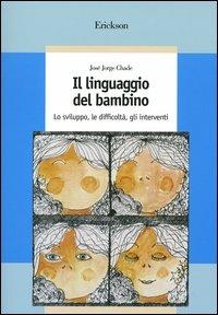 Il linguaggio del bambino. Lo sviluppo, le difficoltà, gli interventi - José J. Chade - Libro Erickson 2004, Guide per l'educazione speciale | Libraccio.it