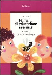 Manuale di educazione sessuale. Vol. 1: Teoria e metodologia - Fabio Veglia - Libro Erickson 2004, Guide per l'educazione | Libraccio.it