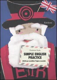 Simple English practice. Attività per consolidare l'inglese essenziale - Elisabetta Scala - Libro Erickson 2004, Materiali per l'educazione | Libraccio.it