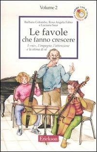 Le favole che fanno crescere. Vol. 2: I «no», l'impegno, l'attenzione e la stima di sé - Barbara Colombo, Rosa Angela Fabio, Luciana Saur - Libro Erickson 2013, Capire con il cuore | Libraccio.it