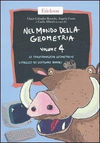 Nel mondo della geometria. Vol. 4: Le trasformazioni geometriche. L'utilizzo dei software dinamici. - Clara Colombo Bozzolo, Angela Costa - Libro Erickson 2013, Materiali per l'educazione | Libraccio.it