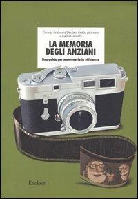 La memoria degli anziani. Una guida per mantenerla in efficienza - Ornella Andreani Dentici, Guido Amoretti, Elena Cavallini - Libro Erickson 2004, Materiali di recupero e sostegno | Libraccio.it