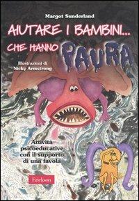 Aiutare i bambini... che hanno paura. Attività psicoeducative con il supporto di una favola - Margot Sunderland - Libro Erickson 2004, Materiali per l'educazione | Libraccio.it