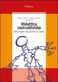 Didattica costruttivista. Dalle teorie alla pratica in classe - Anna Carletti, Andrea Varani - Libro Erickson 2004, Guide per l'educazione | Libraccio.it