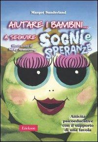 Aiutare i bambini... a seguire sogni e speranze. Attività psicoeducative con il supporto di una favola - Margot Sunderland - Libro Erickson 2004, Materiali per l'educazione | Libraccio.it
