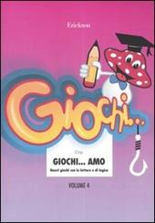 Giochi... amo. Vol. 4: Nuovi giochi con le lettere e di logica
