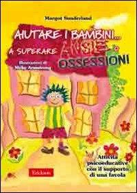 Aiutare i bambini... a superare ansie o ossessioni. Attività psicoeducative con il supporto di una favola - Margot Sunderland - Libro Erickson 2005, Materiali per l'educazione | Libraccio.it