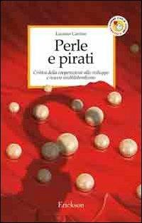 Perle e pirati. Critica della cooperazione allo sviluppo e nuovo multilateralismo - Luciano Carrino - Libro Erickson 2005, Capire con il cuore | Libraccio.it