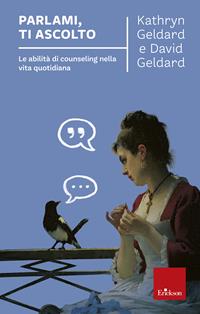 Parlami, ti ascolto. Le abilità di counseling nella vita quotidiana - Kathryn Geldard, David Geldard - Libro Erickson 2005, Capire con il cuore | Libraccio.it