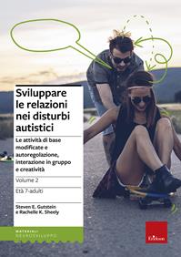 Sviluppare le relazioni nei disturbi autistici. Vol. 2: Le attività di base modificate e autoregolazione, interazione in gruppo e creatività - Steven E. Gutstein, Rachelle K. Sheely - Libro Erickson 2013, Materiali di recupero e sostegno | Libraccio.it