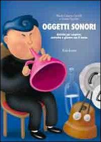 Oggetti sonori. Attività per scoprire, costruire e giocare con il suono - M. Cristina Caroldi, Guido Facchin - Libro Erickson 2005, Materiali per l'educazione | Libraccio.it