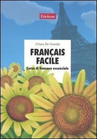 Français facile. Corso di francese essenziale. Con CD Audio - Chiara De Grandis - Libro Erickson 2005, Materiali per l'educazione | Libraccio.it