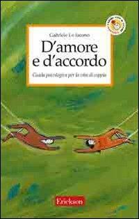 D'amore e d'accordo. Guida psicologica per la vita di coppia - Gabriele Lo Iacono - Libro Erickson 2005, Capire con il cuore | Libraccio.it