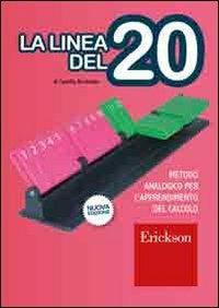 La linea del 20. Metodo analogico per l'apprendimento del calcolo. Con strumento - Camillo Bortolato - Libro Erickson 2005, Materiali per l'educazione | Libraccio.it