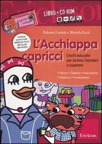 L'Acchiappacapricci. Giochi educativi per aiutare i bambini a superare: paura, gelosia, insicurezza, distacco, frustrazione. Kit. Con CD-ROM - Roberta Giudetti, Michela Eccli - Libro Erickson 2013 | Libraccio.it