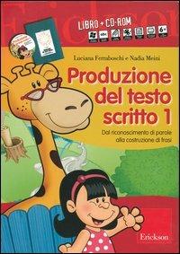 Produzione del testo scritto. Kit. Con CD-ROM. Vol. 1: Dal riconoscimento di parole alla costruzione di frasi - Luciana Ferraboschi, Nadia Meini - Libro Erickson 2013 | Libraccio.it