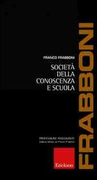 Società della conoscenza e scuola - Franco Frabboni - Libro Erickson 2005, Professione insegnante | Libraccio.it