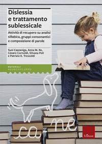 Dislessia e trattamento sublessicale. Attività di recupero su analisi sillabica, gruppi consonantici e composizione di parole  - Libro Erickson 2013, Materiali di recupero e sostegno | Libraccio.it