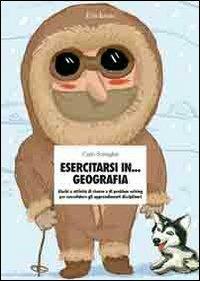 Esercitarsi in... geografia. Giochi e attività di ricerca e di problem solving per consolidare gli apprendimenti disciplinari - Carlo Scataglini - Libro Erickson 2005, Materiali di recupero e sostegno | Libraccio.it