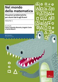 Nel mondo della matematica. Vol. 1: Situazioni problematiche per alunni dai 6 agli 8 anni. - Angela Costa, Clara Colombo Bozzolo - Libro Erickson 2013, Materiali per l'educazione | Libraccio.it